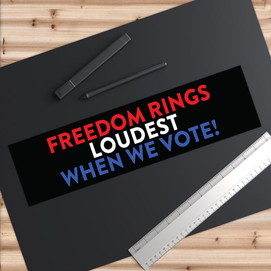 Freedom Rings Loudest When We Vote - Bumper Stickers