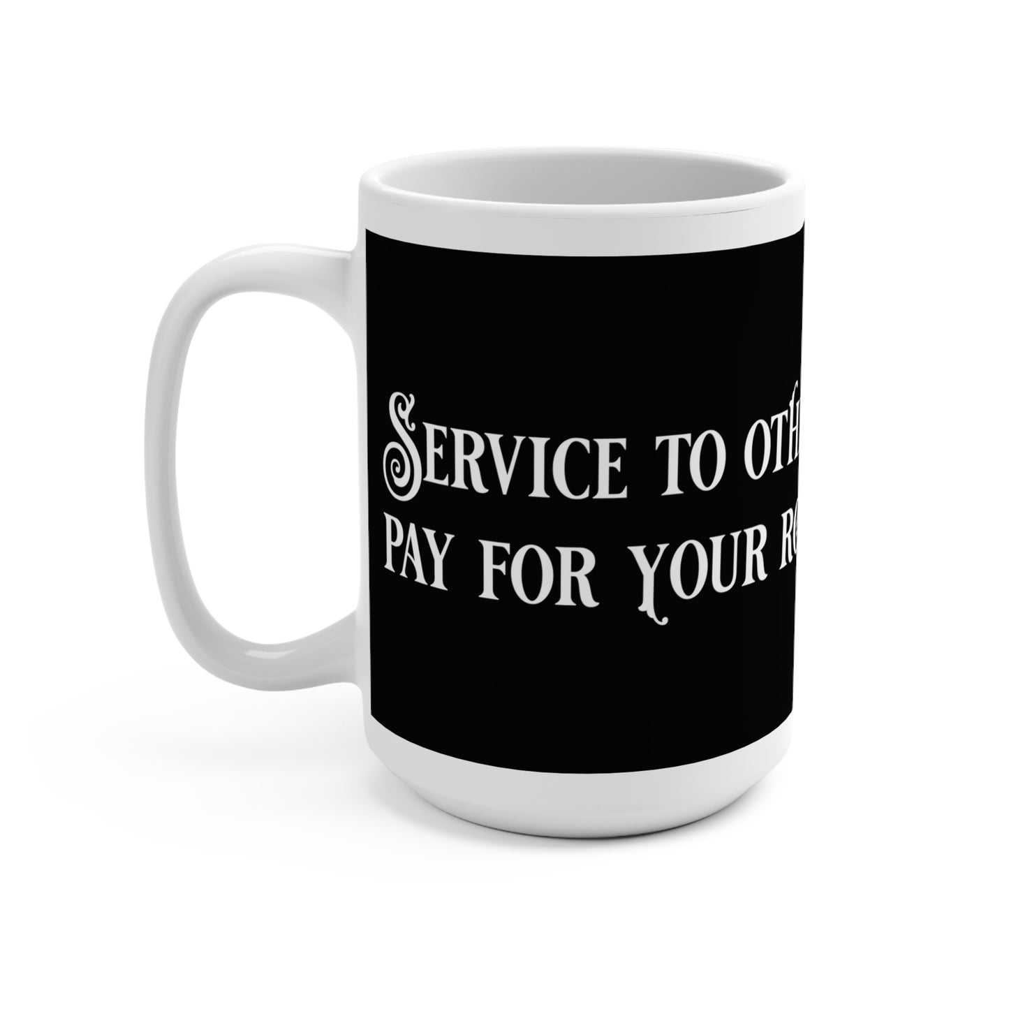 Service to others is the rent you pay for your room here on earth - Mug 15oz