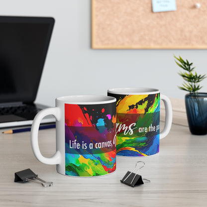 Life is a canvas, dreams are the paint - Mug 11oz