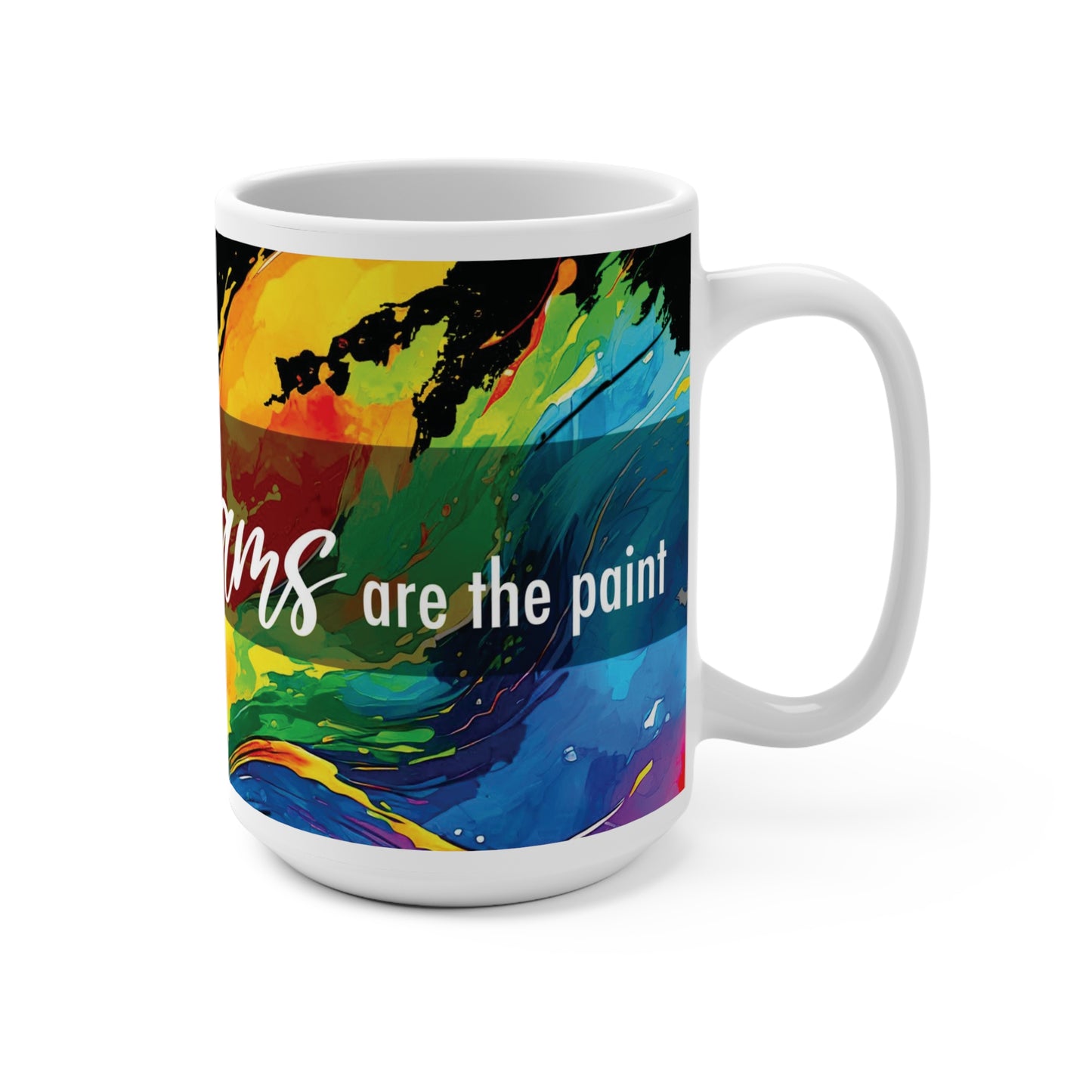 Life is a canvas, dreams are the paint - Mug 15oz