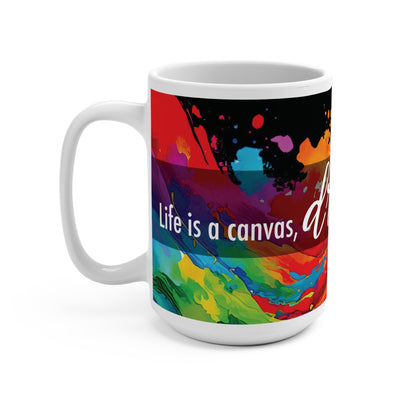 Life is a canvas, dreams are the paint - Mug 15oz