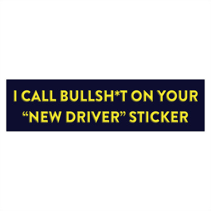 I Call Bullsh*t  on your New Driver Sticker - Bumper Stickers