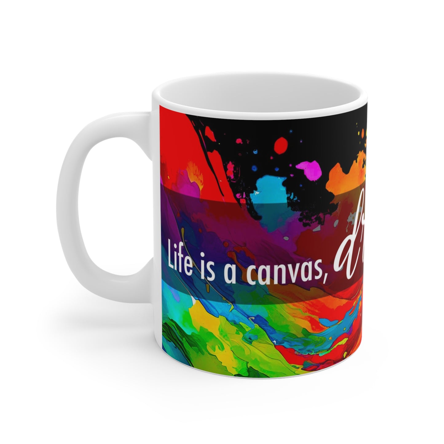 Life is a canvas, dreams are the paint - Mug 11oz